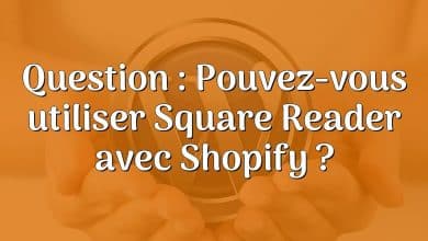 Question : Pouvez-vous utiliser Square Reader avec Shopify ?